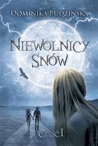 Niewolnicy snów. Część 1 - Dominika Budzińska - E-Book