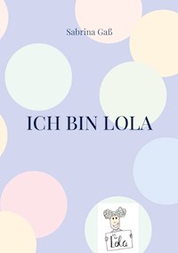 Ich bin Lola - Sabrina Gaß - E-Book