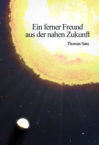 Ein ferner Freund aus der nahen Zukunft - Thomas Sára - E-Book