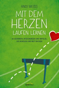 Mit dem Herzen laufen lernen - Andi Weiss - E-Book