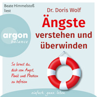 Ängste verstehen und überwinden - So lernst du, dich von Angst, Panik und Phobien zu befreien (Autorisierte Lesefassung) - Dr. Doris Wolf - Hörbuch
