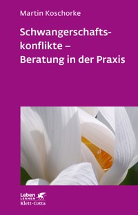 Schwangerschaftskonflikte - Beratung in der Praxis (Leben Lernen, Bd. 309) - Martin Koschorke - E-Book