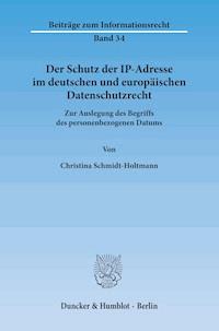 Der Schutz der IP-Adresse im deutschen und europäischen Datenschutzrecht. - Christina Schmidt-Holtmann - E-Book