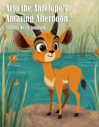 Arlo the Antelope's Amazing Afternoon - Kelly Johnson - E-Book
