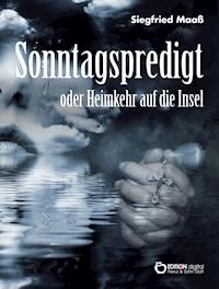 Sonntagspredigt oder Heimkehr auf die Insel - Siegfried Maaß - E-Book
