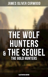 The Wolf Hunters & The Sequel - The Gold Hunters (Illustrated Edition) - James Oliver Curwood - E-Book