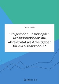 Steigert der Einsatz agiler Arbeitsmethoden die Attraktivität als Arbeitgeber für die Generation Z? - Nora Wirtz - E-Book