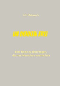 Im Denken frei - J-G MATUSZEK - E-Book