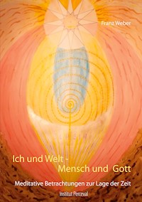 Ich und Welt - Mensch und Gott - Franz Weber - E-Book
