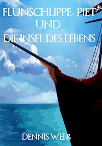 Flunschlippe- Piet und die Insel des Lebens - Dennis Weiß - E-Book