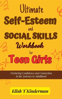 Ultimate Self-Esteem and Social Skills Workbook for Teen Girls - Klish T. Kinderman - E-Book