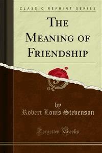 The Meaning of Friendship - Robert Louis Stevenson - E-Book