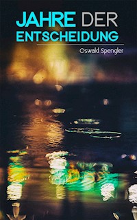 Jahre der Entscheidung - Oswald Spengler - E-Book