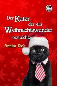 Der Kater, der ein Weihnachtswunder bra(u)chte - Annika Dick - E-Book