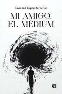 Mi amigo, el médium - Raymond Rupén Berberian - E-Book