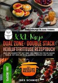 XXL Ninja Dual Zone & Double Stack Heißluftfritteuse Rezeptbuch - Ines Schmidt - E-Book