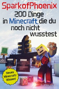SparkofPhoenix: 200 Dinge in Minecraft, die du noch nicht wusstest - SparkofPhoenix - E-Book