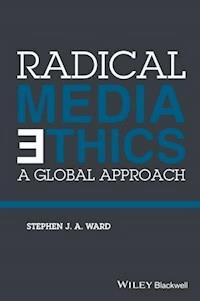 Radical Media Ethics - Stephen J. A. Ward - E-Book