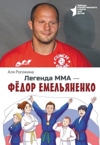 Легенда ММА — Федор Емельяненко - Аля Рогожина - E-Book