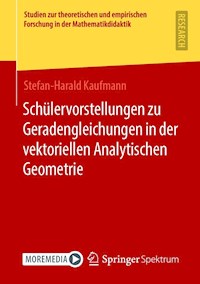 Schülervorstellungen zu Geradengleichungen in der vektoriellen Analytischen Geometrie - Stefan-Harald Kaufmann - E-Book