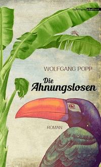 Die Ahnungslosen - Wolfgang Popp - E-Book