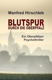 Blutspur durch die Oberpfalz - Manfred Hirschleb - E-Book