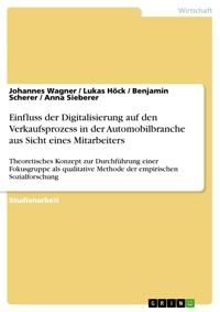 Einfluss der Digitalisierung auf den Verkaufsprozess in der Automobilbranche aus Sicht eines Mitarbeiters - Johannes Wagner - E-Book