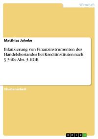 Bilanzierung von Finanzinstrumenten des Handelsbestandes bei Kreditinstituten nach § 340e Abs. 3 HGB - Matthias Jahnke - E-Book