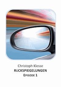 Rückspiegelungen Episode 1 - Vom Verlieren der Liebe - Christoph Klesse - E-Book