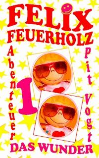 Felix Feuerholz - Pit Vogt - E-Book