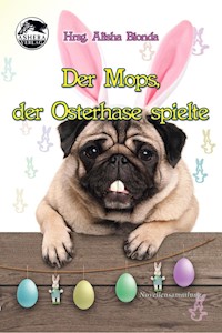 Der Mops, der Osterhase spielte - Alisha Bionda - E-Book