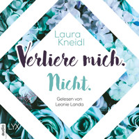 Verliere mich. Nicht. - Berühre mich nicht-Reihe, Teil 2 (Ungekürzt) - Laura Kneidl - Hörbuch