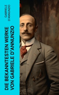 Die bekanntesten Werke von Gabriele D'Annunzio - Gabriele Dannunzio - E-Book