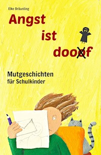 Angst ist doof - Mutgeschichten für Schulkinder - Elke Bräunling - E-Book