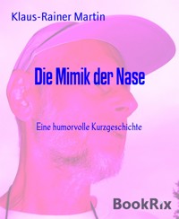 Die Mimik der Nase - Klaus-Rainer Martin - kostenlos E-Book