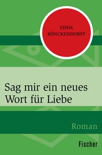 Sag mir ein neues Wort für Liebe - Edda Rönckendorff - E-Book