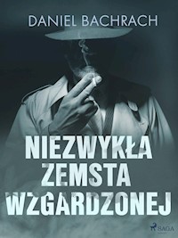Niezwykła zemsta wzgardzonej - Daniel Bachrach - E-Book