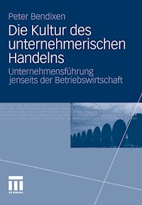 Die Kultur des unternehmerischen Handelns - Peter Bendixen - E-Book