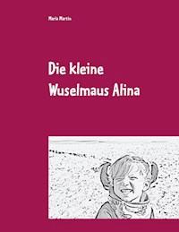 Die kleine Wuselmaus Alina - Maria Martin - E-Book