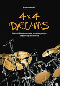 4x4 Drums: Die Vier-Elemente-Lehre für Schlagzeuger und andere Rhythmiker - Paul Neumann - E-Book