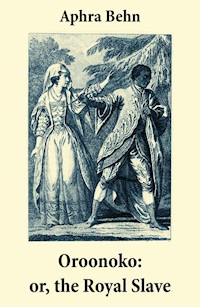 Oroonoko: or, the Royal Slave (Unabridged) - Aphra Behn - E-Book