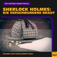 Sherlock Holmes: Die verschwundene Braut - Sir Arthur Conan Doyle - Hörbuch