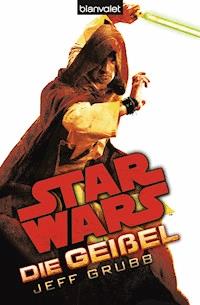 Star Wars™ Die Geißel - Jeff Grubb - E-Book