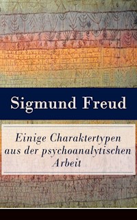 Einige Charaktertypen aus der psychoanalytischen Arbeit - Sigmund Freud - E-Book