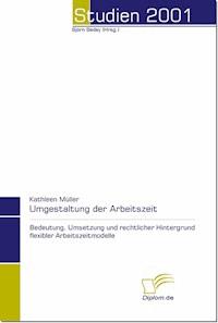 Die Umgestaltung der Arbeitszeit - Kathleen Müller - E-Book