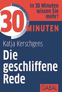 30 Minuten Die geschliffene Rede - Katja Kerschgens - E-Book