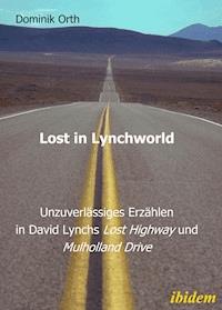 Lost in Lynchworld – Unzuverlässiges Erzählen in David Lynchs "Lost Highway" und "Mulholland Drive" - Dominik Orth - E-Book
