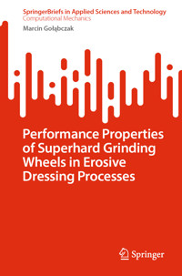 Performance Properties of Superhard Grinding Wheels in Erosive Dressing Processes - Marcin Gołąbczak - E-Book