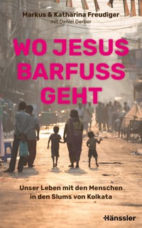 Wo Jesus barfuß geht - Markus Freudiger - E-Book