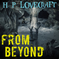 From Beyond - H. P. Lovecraft - Hörbuch